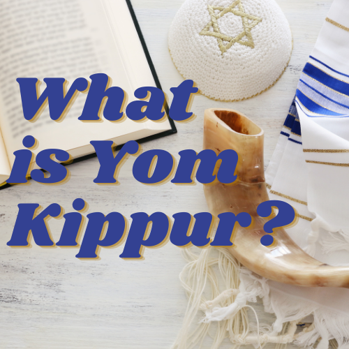 What is Yom Kippur? Learn about the traditions and history of this holiday