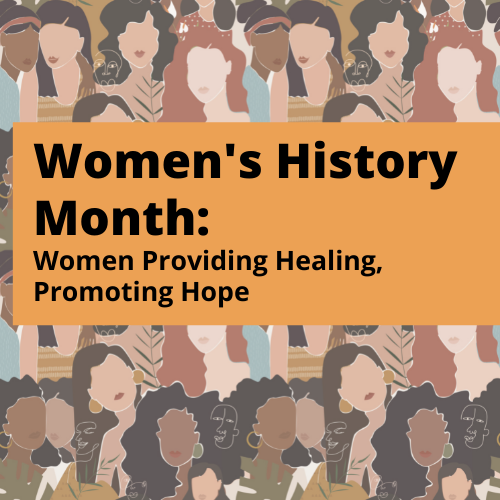 Women's History Month: Women Providing Healing, Promoting Hope