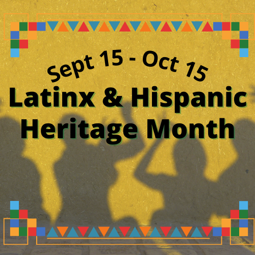 Latinx & Hispanic Heritage Month
