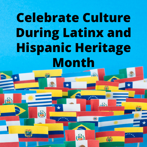 Celebrate Culture During Latinx and Hispanic Heritage Month