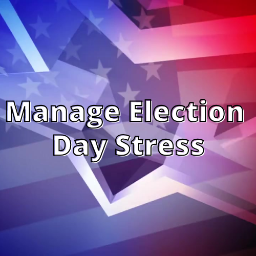 manage election day stress